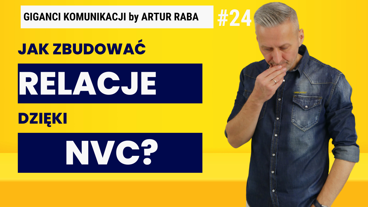 # 24 Jak zbudować relacje dzięki Komunikacji Bez Przemocy (NVC)?